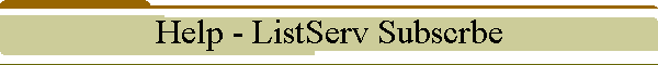 Help - ListServ Subscrbe